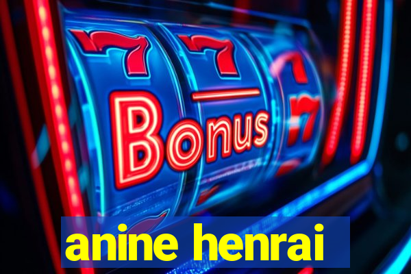 anine henrai